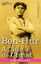 Ben-Hur. A Tale of the Christ - Lewis Wallace, Lew Wallace