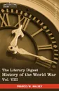 The Literary Digest History of the World War, Vol. VIII (in Ten Volumes, Illustrated). Compiled from Original and Contemporary Sources: American, Brit - Francis W. Halsey