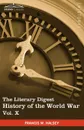 The Literary Digest History of the World War, Vol. X (in Ten Volumes, Illustrated). Compiled from Original and Contemporary Sources: American, British - Francis W. Halsey