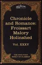 Chronicle and Romance. Froissart, Malory, Holinshed: The Five Foot Shelf of Classics, Vol. XXXV (in 51 Volumes) - Froissart Jean, Thomas Malory
