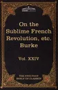 On Taste, on the Sublime and Beautiful, Reflections on the French Revolution & a Letter to a Noble Lord. The Five Foot Shelf of Classics, Vol. XXIV (I - Edmund III Burke