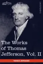 The Works of Thomas Jefferson, Vol. II (in 12 Volumes). Correspondence 1771 - 1779, the Summary View, and the Declaration of Independence - Thomas Jefferson