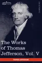 The Works of Thomas Jefferson, Vol. V (in 12 Volumes). Correspondence 1786-1787 - Thomas Jefferson