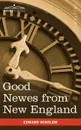 Good Newes from New England. A True Relation of Things Very Remarkable at the Plantation of Plimouth in New England - Edward Winslow