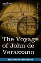 The Voyage of John de Verazzano. Along the Coast of North America, from Carolina to Newfoundland A.D. 1524 - Giovanni Da Verrazzano, Joseph G. Cogswell