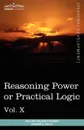 Personal Power Books (in 12 Volumes), Vol. X. Reasoning Power or Practical Logic - William Walker Atkinson, Edward E. Beals