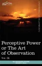 Personal Power Books (in 12 Volumes), Vol. IX. Perceptive Power or the Art of Observation - William Walker Atkinson, Edward E. Beals