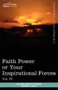 Personal Power Books (in 12 Volumes), Vol. IV. Faith Power or Your Inspirational Forces - William Walker Atkinson, Edward E. Beals