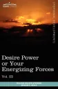 Personal Power Books (in 12 Volumes), Vol. III. Desire Power or Your Energizing Forces - William Walker Atkinson, Edward E. Beals