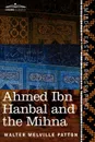 Ahmed Ibn Hanbal and the Mihna. A Biography of the Imam Including an Account of the Mohammedan Inquisition Called the Mihna, 218-234 A.H. - Walter Melville Patton