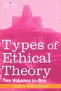 Types of Ethical Theory (Two Volumes in One) - James Martineau