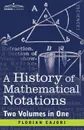 A History of Mathematical Notations (Two Volume in One) - Florian Cajori