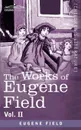 The Works of Eugene Field Vol. II. A Little Book of Profitable Tales - Eugene Field