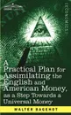 A Practical Plan for Assimilating the English and American Money, as a Step Towards a Universal Money - Walter Bagehot