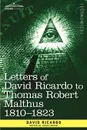 Letters of David Ricardo to Thomas Robert Malthus 1810 -1823 - David Ricardo