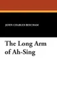 The Long Arm of Ah-Sing - John Charles Beecham