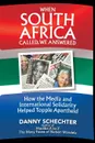 When South Africa Called, We Answered. How the Media and International Solidarity Helped Topple Apartheid - Danny Schechter