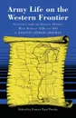 Army Life on the Western Frontier. Selections from the Official Reports Made Between 1826 and 1845 by Colonel George Croghan - George Croghan