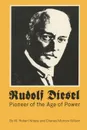 Rudolf Diesel. Pioneer in the Age of Power - W Robert Nitske, Charles Morrow Wilson