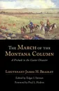 The March of the Montana Column. A Prelude to the Custer Disaster - James H. Bradley