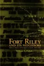 FORT RILEY AND ITS NEIGHBORS. Military Money and Economic Growth, 1853-1895 - William A Dobak