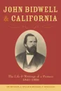 John Bidwell and California. The Live and Writings of a Pioneer 1841-1900 - Michael J Gillis, Michael F. Magliari