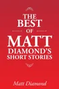 The Best of Matt Diamond's Short Stories - Matt Diamond