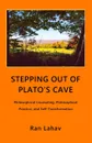 Stepping out of Plato's Cave. Philosophical Counseling, Philosophical Practice, and Self-Transformation - Ran Lahav