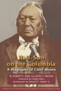 Half-Sun on the Columbia. A Biography of Chief Moses - Robert H. Ruby, John A. Brown