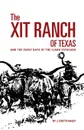 The XIT Ranch of Texas. And the Early Days of the Llano Estacado - J. Evetts Haley