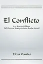 El Conflicto. Las Raices Biblicas Del Perenne Antagonismo Arabe-Israeli - Elena Dantas