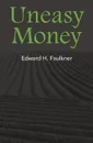 Uneasy Money - Edward H. Faulkner