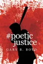 #Poeticjustice - Gary B. Boyd