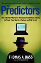 The Predictors. How a Band of Maverick Physicists Used Chaos Theory to Trade Their Way to a Fortune on Wall Street - Thomas A. Bass