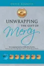 Unwrapping the Gift of Mercy. Unwrapping Spiritual Gifts One by One; How to Use Your Spiritual Gift in the Body of Christ - David Bennett