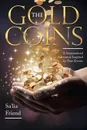 The Gold Coins. A Supernatural Adventure Inspired by True Events - Sa'lia Friend