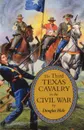 The Third Texas Cavalry in the Civil War - Douglas Hale