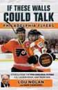 If These Walls Could Talk. Philadelphia Flyers - Lou Nolan