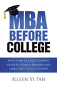 Mba Before College. Why Every College Student Needs to Start a Business and Learn Mba Principles Now - Aileen Yi Fan