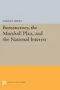 Bureaucracy, the Marshall Plan, and the National Interest - Hadley Arkes