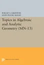 Topics in Algebraic and Analytic Geometry. (MN-13), Volume 13. Notes From a Course of Phillip Griffiths - Phillip A. Griffiths, John Frank Adams