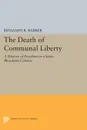 The Death of Communal Liberty. A History of Freedom in a Swiss Mountain Canton - Benjamin R. Barber