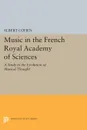 Music in the French Royal Academy of Sciences. A Study in the Evolution of Musical Thought - Albert Cohen