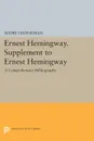 Ernest Hemingway. Supplement to Ernest Hemingway. A Comprehensive Bibliography - Audre Hanneman