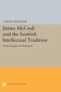 James McCosh and the Scottish Intellectual Tradition. From Glasgow to Princeton - J. David Hoeveler