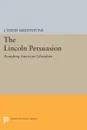 The Lincoln Persuasion. Remaking American Liberalism - J. David Greenstone