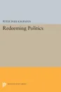 Redeeming Politics - Peter Iver Kaufman