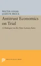 Antitrust Economics on Trial. A Dialogue on the New Laissez-Faire - Walter Adams, James W. Brock