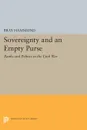 Sovereignty and an Empty Purse. Banks and Politics in the Civil War - Bray Hammond