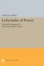 Labyrinths of Power. Political Recruitment in Twentieth-Century Mexico - Peter H. Smith